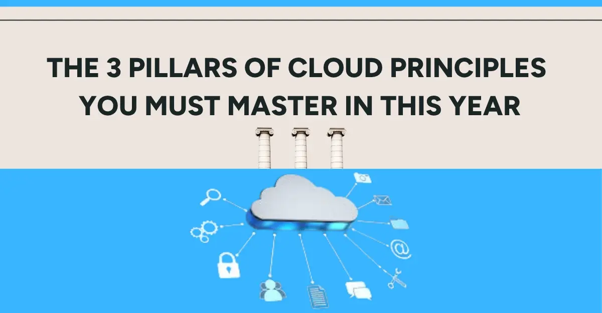 3 Pillars of Cloud Principles The 3 Pillars of Cloud Principles You Must Master
