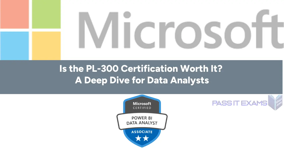 Is the PL-300 Certification Worth It? A 2025 Deep Dive for Data Analysts