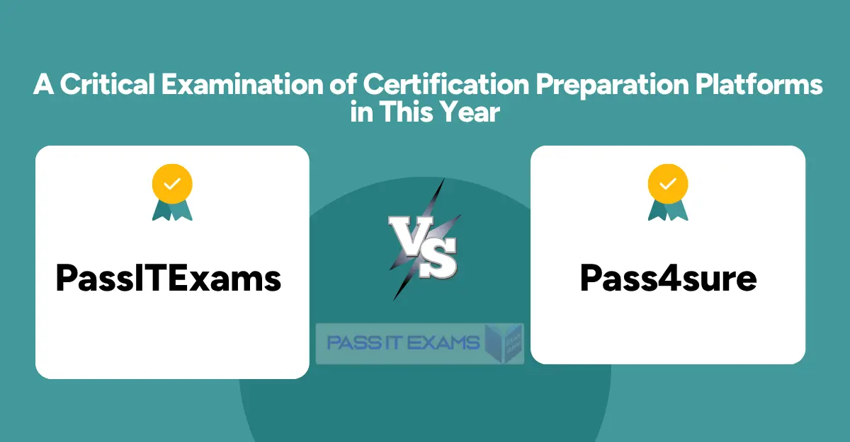 PassITExams vs Pass4sure: A Critical Examination of Certification Preparation Platforms