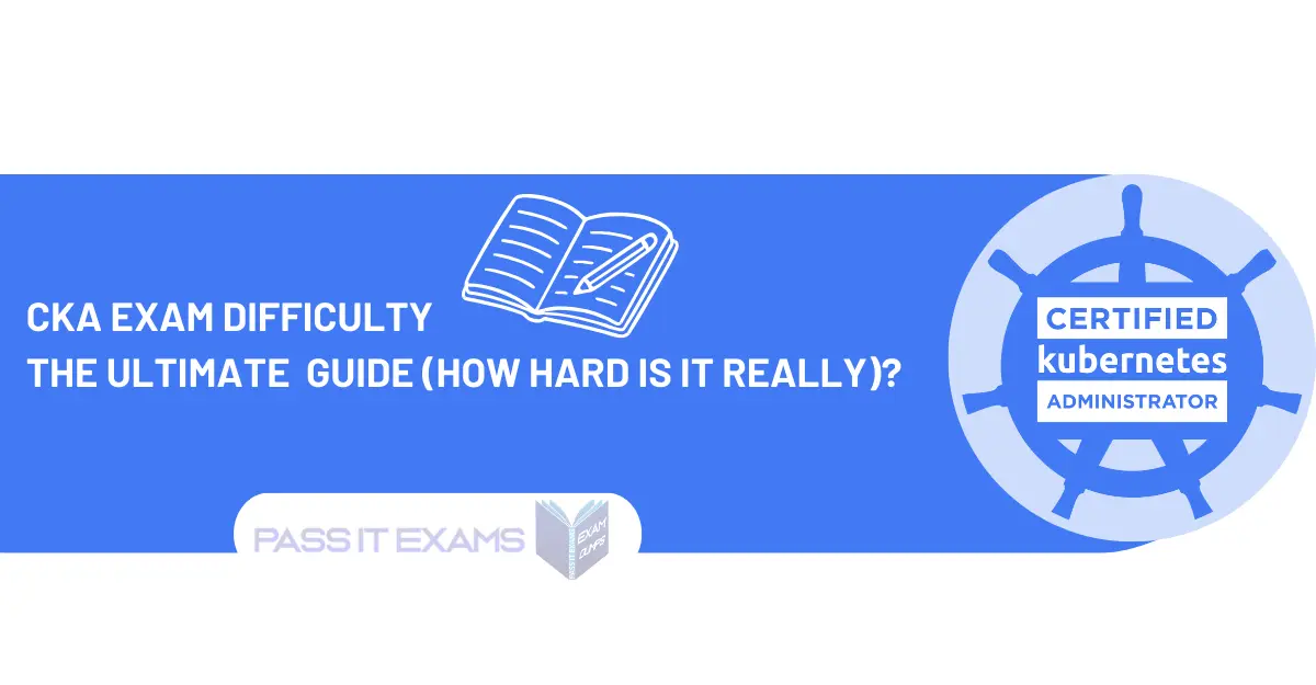 CKA Exam Difficulty: The Ultimate Guide (How Hard Is It Really?)