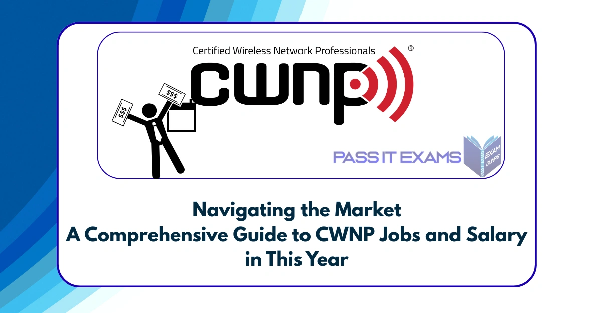 Navigating the Market: A Comprehensive Guide to CWNP Jobs and Salary Navigating the Market: A Comprehensive Guide to CWNP Jobs and Salary