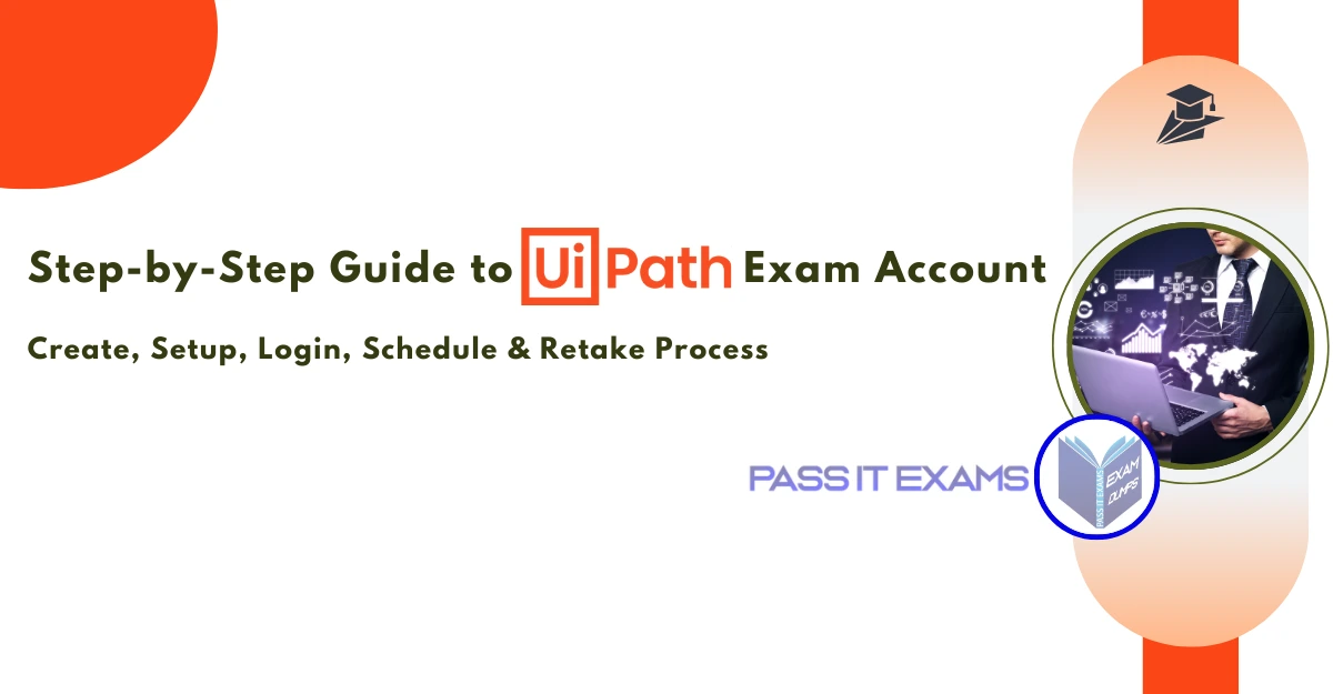 Step-by-Step Guide to UiPath Exam Account: Create, Setup, Login, Schedule & Retake Process Step-by-Step Guide to UiPath Exam Account: Create, Setup, Login, Schedule & Retake Process