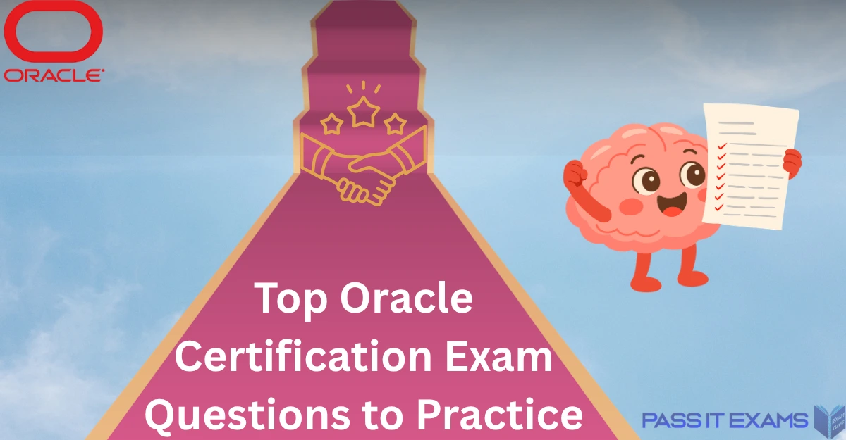 Top Oracle Certification Exam Questions to Practice