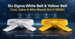 Six Sigma White Belt & Yellow Belt Certification: Cost, Value & Who Should Get It